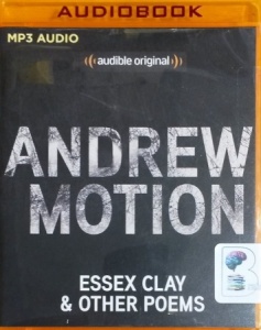 Essex Clay and Other Poems written by Andrew Motion performed by Andrew Motion on MP3 CD (Unabridged)